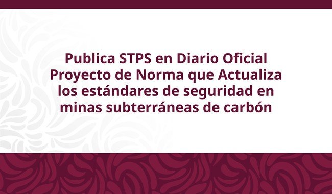 STPS publica proyecto de norma para minas subterráneas de carbón; abre consulta pública