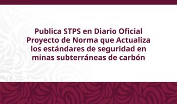 STPS publica proyecto de norma para minas subterráneas de carbón; abre consulta pública