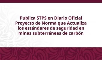 STPS publica proyecto de norma para minas subterráneas de carbón; abre consulta pública