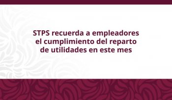 STPS reporta aumento del 150% en reparto de utilidades; suma 259,610 mdp en 2024
