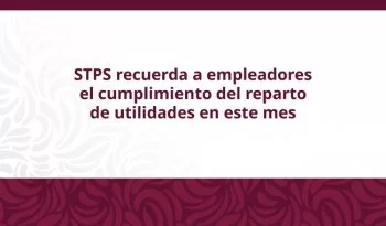 STPS reporta aumento del 150% en reparto de utilidades; suma 259,610 mdp en 2024
