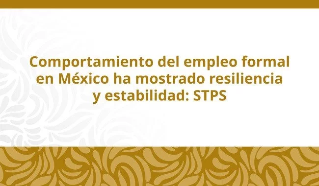 Empleo formal en México crece 330 mil plazas anuales a abril de 2026: STPS