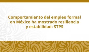 Empleo formal en México crece 330 mil plazas anuales a abril de 2026: STPS