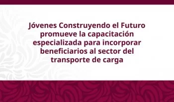Primera generación de Jóvenes Construyendo el Futuro se certifica en transporte de carga en Michoacán