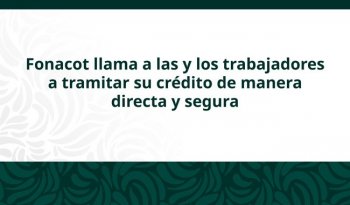 Fonacot alerta sobre fraudes y exhorta a trabajadores a evitar intermediarios