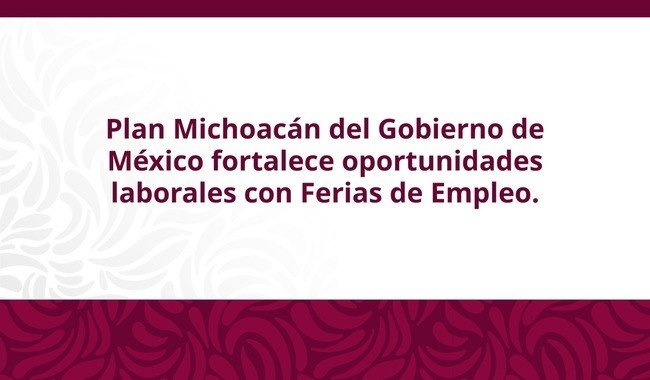 STPS realiza seis ferias de empleo en Michoacán con más de 1,800 ofertas laborales