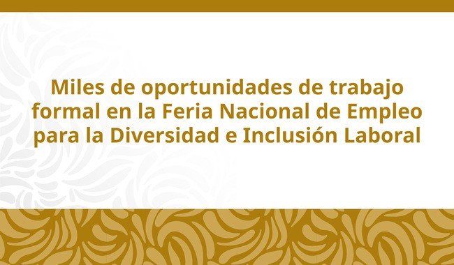 Gobierno de México realizará Feria Nacional de Empleo para la Diversidad e Inclusión Laboral 2026