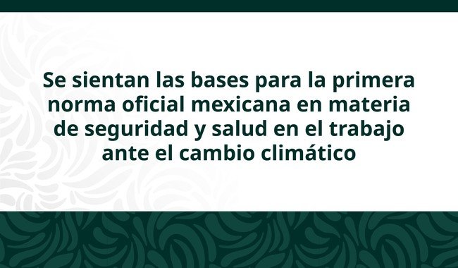 México impulsa primera norma laboral contra riesgos climáticos