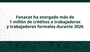 Fonacot entrega más de 29 mil 600 mdp en créditos durante primeros cinco meses de 2025