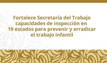STPS capacita a 421 funcionarios para erradicar trabajo infantil en México
