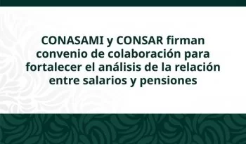 CONSAR y CONASAMI firman convenio para investigar salarios y pensiones en México
