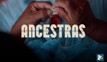 Ancestras. Parte dos: serie documental que honra el legado textil de mujeres indígenas