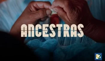 Ancestras. Parte dos: serie documental que honra el legado textil de mujeres indígenas