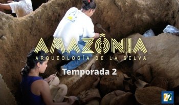 Canal 22 estrena segunda temporada de Amazonia. Arqueología de la selva