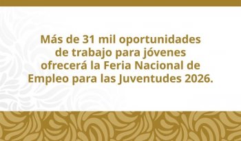 Feria Nacional de Empleo para Juventudes 2026 ofrecerá 31,109 vacantes en todo el país