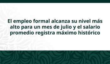 Empleo formal en México alcanza récord en julio con 22.7 millones de puestos: IMSS