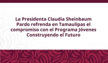 Sheinbaum encabeza asamblea de Jóvenes Construyendo el Futuro en Tamaulipas