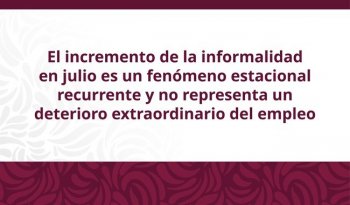 Informalidad en julio responde a patrón estacional, señala Secretaría del Trabajo