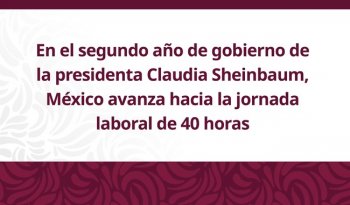 Reforma reduce jornada laboral a 40 horas en México a partir de 2030