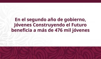 Jóvenes Construyendo el Futuro benefició a 476 mil 362 en un año