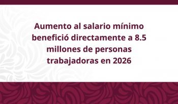 Salario mínimo en México sube 13% en 2026 y llega a 315 pesos diarios
