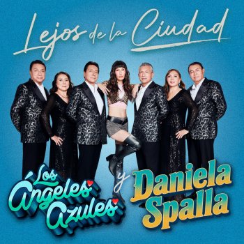 Daniela Spalla y Los Ángeles Azules estrenan versión cumbia de 'Lejos de la Ciudad'