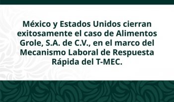 México y EE.UU. cierran caso laboral de Alimentos Grole en Sonora bajo el T-MEC