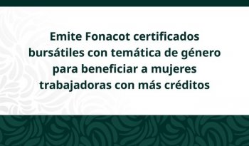 Fonacot coloca certificados bursátiles con enfoque de género para financiar créditos a mujeres trabajadoras
