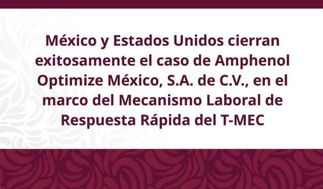 México y EU cierran caso laboral de Amphenol en Nogales, Sonora, bajo el T-MEC
