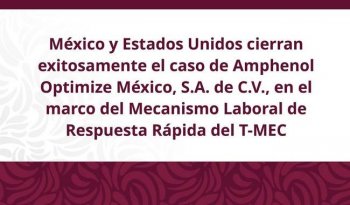 México y EU cierran caso laboral de Amphenol en Nogales, Sonora, bajo el T-MEC