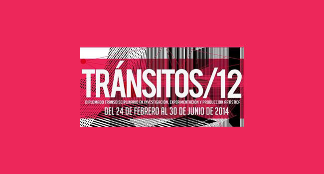 TRÁNSITOS. DIPLOMADO TRANSDISCIPLINARIO EN INVESTIGACIÓN, EXPERIMENTACIÓN Y PRODUCCIÓN ARTÍSTICA