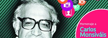 CON ACTIVIDADES ABIERTAS AL PÚBLICO RECORDARÁN A CARLOS MONSIVÁIS A CINCO AÑOS DE SU MUERTE