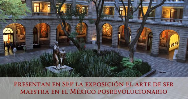 PRESENTAN EN SEP LA EXPOSICIÓN EL ARTE DE SER MAESTRA EN EL MÉXICO POSREVOLUCIONARIO