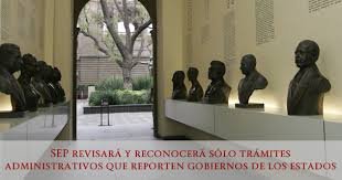 SEP REVISARÁ Y RECONOCERÁ SÓLO TRÁMITES ADMINISTRATIVOS QUE REPORTEN GOBIERNOS DE LOS ESTADOS