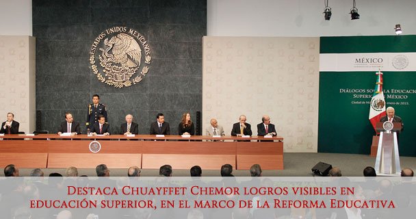 DESTACA CHUAYFFET CHEMOR LOGROS VISIBLES EN EDUCACIÓN SUPERIOR, EN EL MARCO DE LA REFORMA EDUCATIVA
