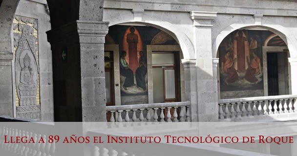 LLEGA A 89 AÑOS EL INSTITUTO TECNOLÓGICO DE ROQUE