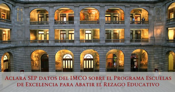 ACLARA SEP DATOS DEL IMCO SOBRE EL PROGRAMA ESCUELAS DE EXCELENCIA PARA ABATIR EL REZAGO EDUCATIVO