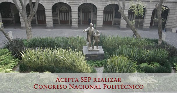 ACEPTA SEP REALIZAR CONGRESO NACIONAL POLITÉCNICO
