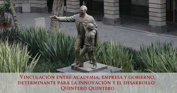 VINCULACIÓN ENTRE ACADEMIA, EMPRESA Y GOBIERNO, DETERMINANTE PARA LA INNOVACIÓN Y EL DESARROLLO: QUINTERO QUINTERO