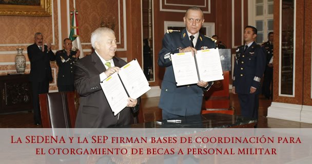 LA SEDENA Y LA SEP FIRMAN BASES DE COORDINACIÓN PARA EL OTORGAMIENTO DE BECAS A PERSONAL MILITAR