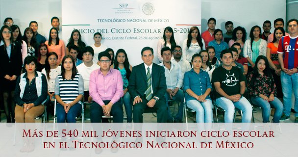 MÁS DE 540 MIL JÓVENES INICIARON CICLO ESCOLAR EN EL TECNOLÓGICO NACIONAL DE MÉXICO