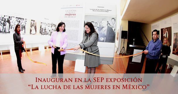 INAUGURAN EN LA SEP EXPOSICIÓN a€œLA LUCHA DE LAS MUJERES EN MÉXICOa€