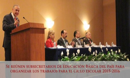 SE REÃšNEN SUBSECRETARIOS DE EDUCACIÃ“N BÃSICA DEL PAÃS PARA ORGANIZAR LOS TRABAJOS PARA EL CICLO ESCOLAR 2015-2016