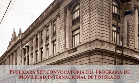 PUBLICARÃ SEP CONVOCATORIA DEL PROGRAMA DE MOVILIDAD INTERNACIONAL DE POSGRADO