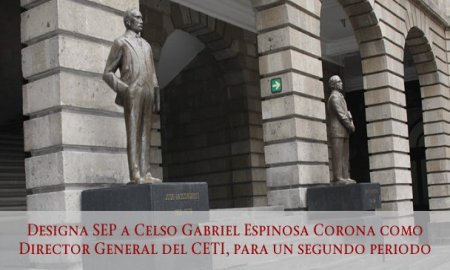 DESIGNA SEP A CELSO GABRIEL ESPINOSA CORONA COMO DIRECTOR GENERAL DEL CETI, PARA UN SEGUNDO PERIODO
