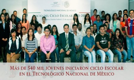 MÃS DE 540 MIL JÃ“VENES INICIARON CICLO ESCOLAR EN EL TECNOLÃ“GICO NACIONAL DE MÃ‰XICO