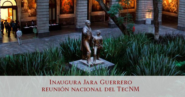 Inaugura Jara Guerrero reunión nacional del TecNM