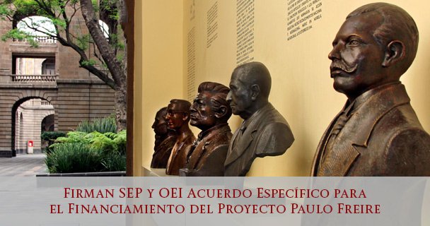 Firman SEP y OEI Acuerdo Específico para el Financiamiento del Proyecto Paulo Freire