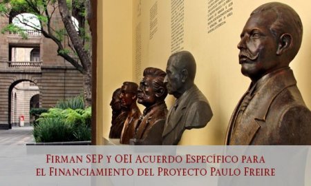 Firman SEP y OEI Acuerdo EspecÃ­fico para el Financiamiento del Proyecto Paulo Freire